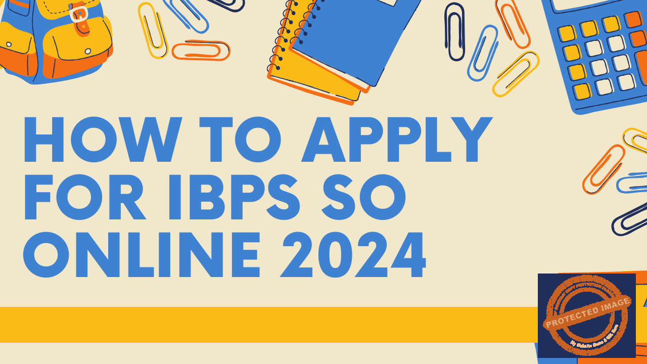 How to Apply for IBPS SO Online 2024